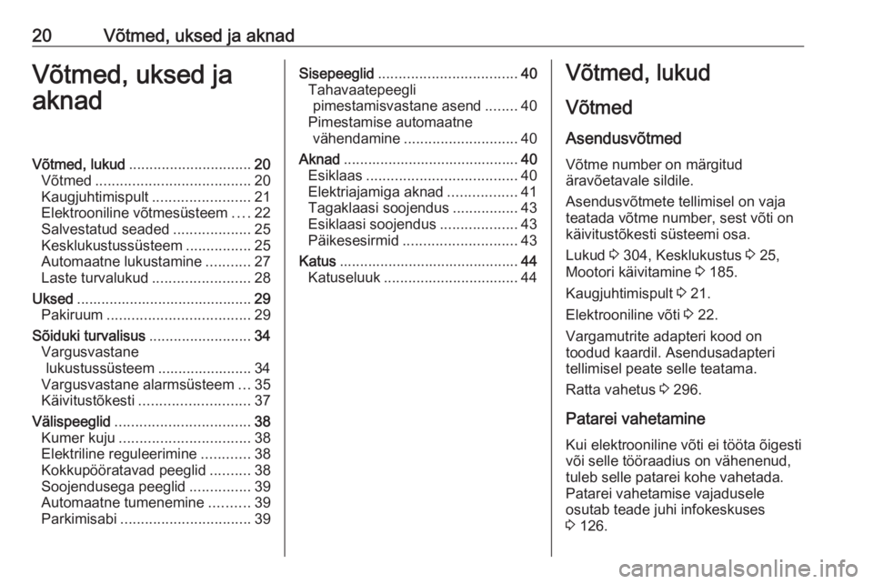 OPEL INSIGNIA BREAK 2019 Omaniku käsiraamat (in Estonian) 20Võtmed, uksed ja aknadVõtmed, uksed jaaknadVõtmed, lukud .............................. 20
Võtmed ...................................... 20
Kaugjuhtimispult ........................21
Elektrooni OPEL INSIGNIA BREAK 2019 Omaniku käsiraamat (in Estonian) 20Võtmed, uksed ja aknadVõtmed, uksed jaaknadVõtmed, lukud .............................. 20
Võtmed ...................................... 20
Kaugjuhtimispult ........................21
Elektrooni