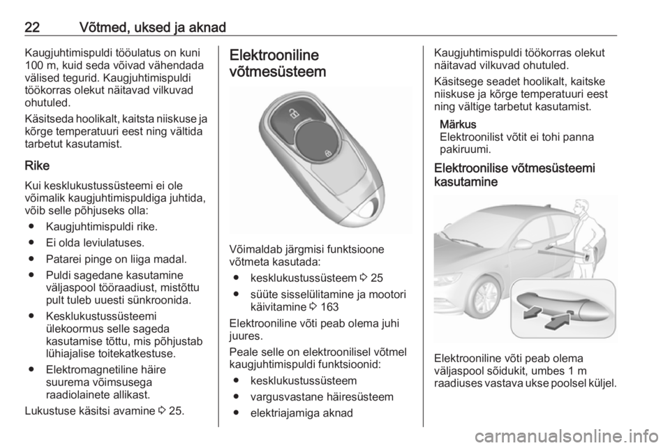OPEL INSIGNIA BREAK 2019.5 Omaniku käsiraamat (in Estonian) 22Võtmed, uksed ja aknadKaugjuhtimispuldi tööulatus on kuni
100 m, kuid seda võivad vähendada
välised tegurid. Kaugjuhtimispuldi
töökorras olekut näitavad vilkuvad
ohutuled.
Käsitseda hoolik OPEL INSIGNIA BREAK 2019.5 Omaniku käsiraamat (in Estonian) 22Võtmed, uksed ja aknadKaugjuhtimispuldi tööulatus on kuni
100 m, kuid seda võivad vähendada
välised tegurid. Kaugjuhtimispuldi
töökorras olekut näitavad vilkuvad
ohutuled.
Käsitseda hoolik