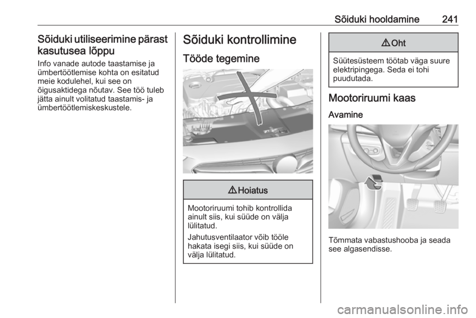 OPEL INSIGNIA BREAK 2019.5 Omaniku käsiraamat (in Estonian) Sõiduki hooldamine241Sõiduki utiliseerimine pärast
kasutusea lõppu
Info vanade autode taastamise ja
ümbertöötlemise kohta on esitatud
meie kodulehel, kui see on
õigusaktidega nõutav. See tö OPEL INSIGNIA BREAK 2019.5 Omaniku käsiraamat (in Estonian) Sõiduki hooldamine241Sõiduki utiliseerimine pärast
kasutusea lõppu
Info vanade autode taastamise ja
ümbertöötlemise kohta on esitatud
meie kodulehel, kui see on
õigusaktidega nõutav. See tö