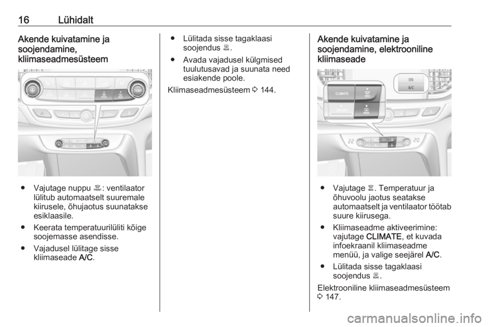 OPEL INSIGNIA BREAK 2020 Omaniku käsiraamat (in Estonian) 16LühidaltAkende kuivatamine ja
soojendamine,
kliimaseadmesüsteem
● Vajutage nuppu á: ventilaator
lülitub automaatselt suuremale
kiirusele, õhujaotus suunatakse
esiklaasile.
● Keerata temper OPEL INSIGNIA BREAK 2020 Omaniku käsiraamat (in Estonian) 16LühidaltAkende kuivatamine ja
soojendamine,
kliimaseadmesüsteem
● Vajutage nuppu á: ventilaator
lülitub automaatselt suuremale
kiirusele, õhujaotus suunatakse
esiklaasile.
● Keerata temper