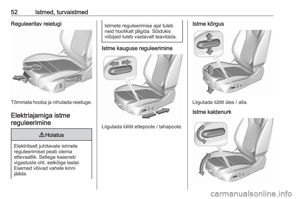 OPEL INSIGNIA BREAK 2020 Omaniku käsiraamat (in Estonian) 52Istmed, turvaistmedReguleeritav reietugi
Tõmmata hooba ja nihutada reietuge.Elektriajamiga istmereguleerimine
9 Hoiatus
Elektriliselt juhitavate istmete
reguleerimisel peab olema
ettevaatlik. Selle OPEL INSIGNIA BREAK 2020 Omaniku käsiraamat (in Estonian) 52Istmed, turvaistmedReguleeritav reietugi
Tõmmata hooba ja nihutada reietuge.Elektriajamiga istmereguleerimine
9 Hoiatus
Elektriliselt juhitavate istmete
reguleerimisel peab olema
ettevaatlik. Selle