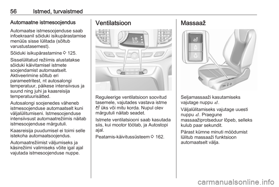 OPEL INSIGNIA BREAK 2020 Omaniku käsiraamat (in Estonian) 56Istmed, turvaistmedAutomaatne istmesoojendusAutomaatse istmesoojenduse saab
infoekraanil sõiduki isikupärastamise
menüüs sisse lülitada (sõltub
varustustasemest).
Sõiduki isikupärastamine 3 OPEL INSIGNIA BREAK 2020 Omaniku käsiraamat (in Estonian) 56Istmed, turvaistmedAutomaatne istmesoojendusAutomaatse istmesoojenduse saab
infoekraanil sõiduki isikupärastamise
menüüs sisse lülitada (sõltub
varustustasemest).
Sõiduki isikupärastamine 3