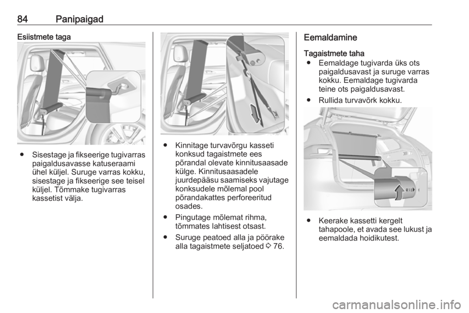 OPEL INSIGNIA BREAK 2020 Omaniku käsiraamat (in Estonian) 84PanipaigadEsiistmete taga
●Sisestage ja fikseerige tugivarras
paigaldusavasse katuseraami
ühel küljel. Suruge varras kokku,
sisestage ja fikseerige see teisel
küljel. Tõmmake tugivarras
kasset OPEL INSIGNIA BREAK 2020 Omaniku käsiraamat (in Estonian) 84PanipaigadEsiistmete taga
●Sisestage ja fikseerige tugivarras
paigaldusavasse katuseraami
ühel küljel. Suruge varras kokku,
sisestage ja fikseerige see teisel
küljel. Tõmmake tugivarras
kasset