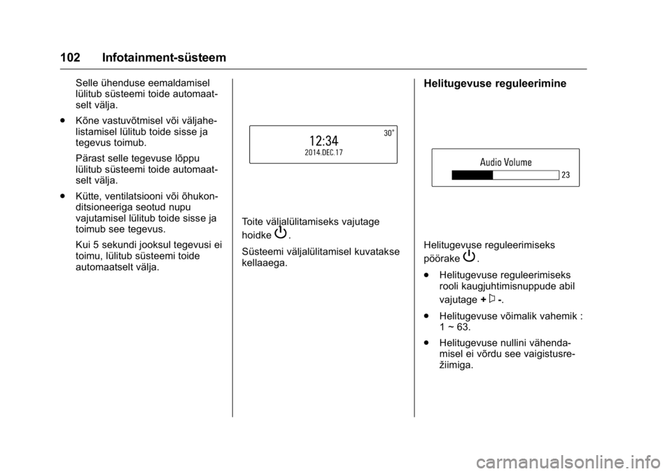 OPEL KARL 2016 Omaniku käsiraamat (in Estonian) OPEL Karl Owner Manual (GMK-Localizing-EU LHD-9231167) - 2016 - crc -
9/10/15
102 Infotainment-süsteem
Selle ühenduse eemaldamisel
lülitub süsteemi toide automaat-
selt välja.
. Kõne vastuvõtmi OPEL KARL 2016 Omaniku käsiraamat (in Estonian) OPEL Karl Owner Manual (GMK-Localizing-EU LHD-9231167) - 2016 - crc -
9/10/15
102 Infotainment-süsteem
Selle ühenduse eemaldamisel
lülitub süsteemi toide automaat-
selt välja.
. Kõne vastuvõtmi