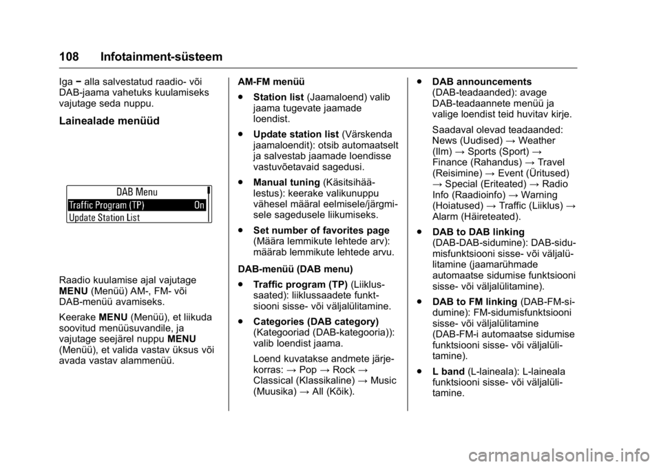 OPEL KARL 2016 Omaniku käsiraamat (in Estonian) OPEL Karl Owner Manual (GMK-Localizing-EU LHD-9231167) - 2016 - crc -
9/10/15
108 Infotainment-süsteem
Iga−alla salvestatud raadio- või
DAB-jaama vahetuks kuulamiseks
vajutage seda nuppu.
Laineala OPEL KARL 2016 Omaniku käsiraamat (in Estonian) OPEL Karl Owner Manual (GMK-Localizing-EU LHD-9231167) - 2016 - crc -
9/10/15
108 Infotainment-süsteem
Iga−alla salvestatud raadio- või
DAB-jaama vahetuks kuulamiseks
vajutage seda nuppu.
Laineala