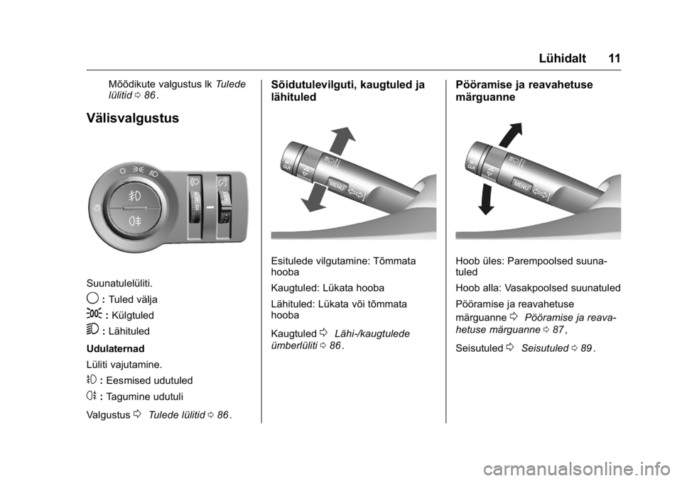 OPEL KARL 2016  Omaniku käsiraamat (in Estonian) OPEL Karl Owner Manual (GMK-Localizing-EU LHD-9231167) - 2016 - crc -
9/10/15
Lühidalt 11
Mõõdikute valgustus lkTulede
lülitid 086ii.
Välisvalgustus
Suunatulelüliti.
9:Tuled välja
;:Külgtuled
