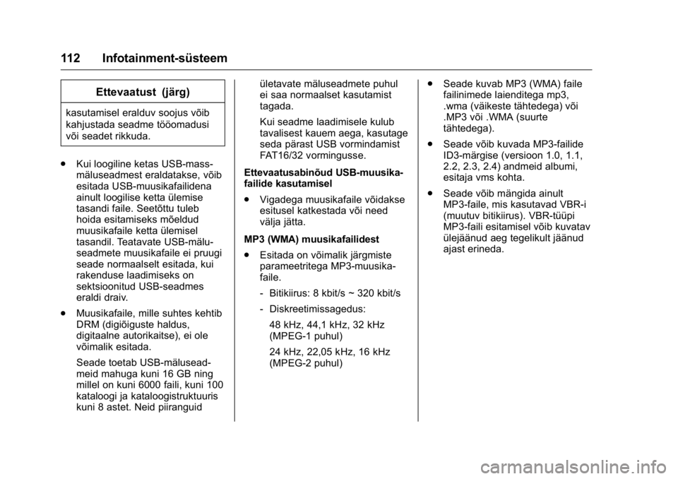 OPEL KARL 2016 Omaniku käsiraamat (in Estonian) OPEL Karl Owner Manual (GMK-Localizing-EU LHD-9231167) - 2016 - crc -
9/10/15
112 Infotainment-süsteem
Ettevaatust (järg)
kasutamisel eralduv soojus võib
kahjustada seadme tööomadusi
või seadet OPEL KARL 2016 Omaniku käsiraamat (in Estonian) OPEL Karl Owner Manual (GMK-Localizing-EU LHD-9231167) - 2016 - crc -
9/10/15
112 Infotainment-süsteem
Ettevaatust (järg)
kasutamisel eralduv soojus võib
kahjustada seadme tööomadusi
või seadet