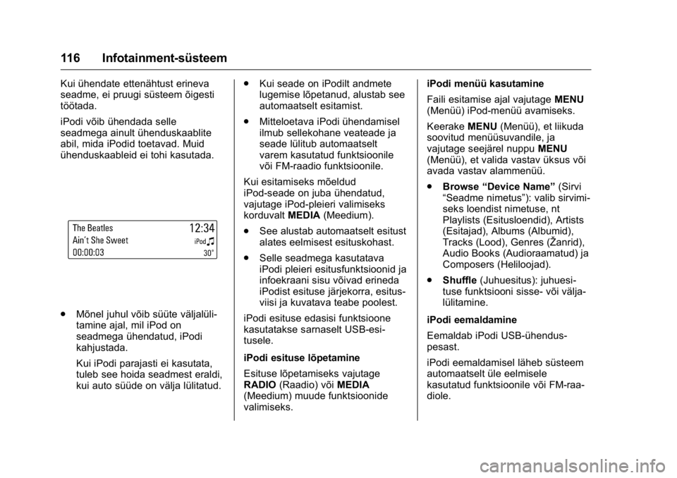 OPEL KARL 2016 Omaniku käsiraamat (in Estonian) OPEL Karl Owner Manual (GMK-Localizing-EU LHD-9231167) - 2016 - crc -
9/10/15
116 Infotainment-süsteem
Kui ühendate ettenähtust erineva
seadme, ei pruugi süsteem õigesti
töötada.
iPodi võib ü OPEL KARL 2016 Omaniku käsiraamat (in Estonian) OPEL Karl Owner Manual (GMK-Localizing-EU LHD-9231167) - 2016 - crc -
9/10/15
116 Infotainment-süsteem
Kui ühendate ettenähtust erineva
seadme, ei pruugi süsteem õigesti
töötada.
iPodi võib ü