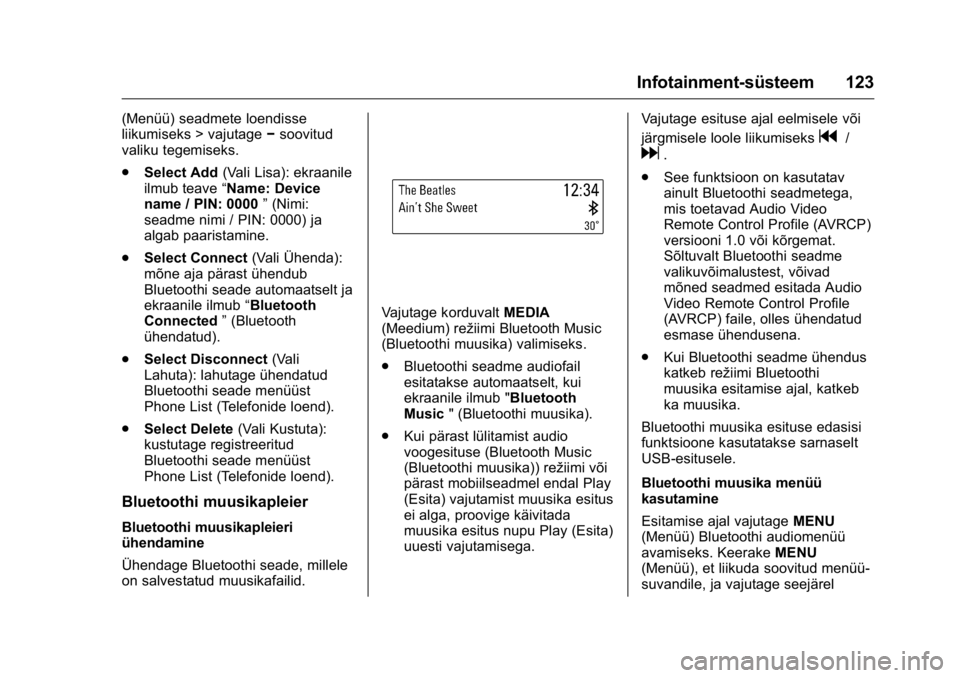 OPEL KARL 2016 Omaniku käsiraamat (in Estonian) OPEL Karl Owner Manual (GMK-Localizing-EU LHD-9231167) - 2016 - crc -
9/10/15
Infotainment-süsteem 123
(Menüü) seadmete loendisse
liikumiseks > vajutage−soovitud
valiku tegemiseks.
. Select Add ( OPEL KARL 2016 Omaniku käsiraamat (in Estonian) OPEL Karl Owner Manual (GMK-Localizing-EU LHD-9231167) - 2016 - crc -
9/10/15
Infotainment-süsteem 123
(Menüü) seadmete loendisse
liikumiseks > vajutage−soovitud
valiku tegemiseks.
. Select Add (