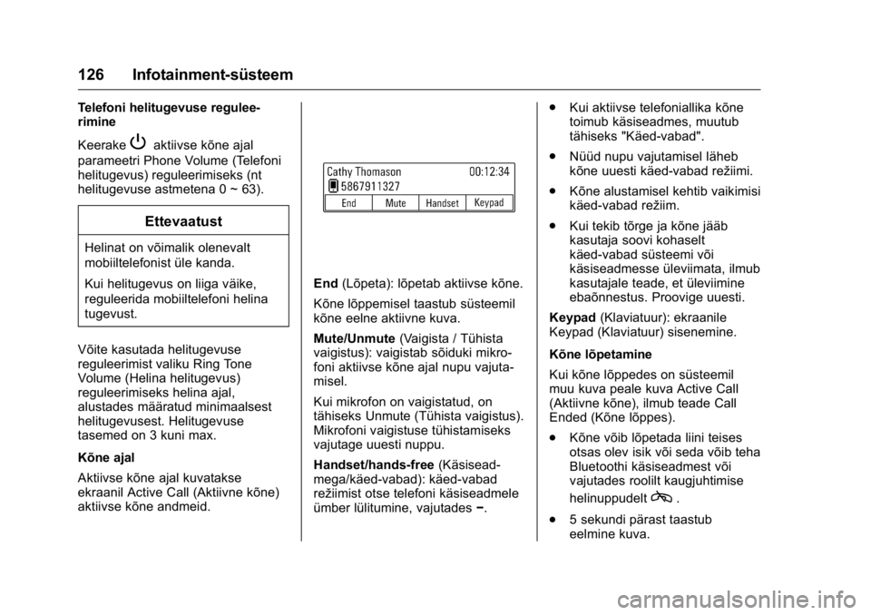 OPEL KARL 2016  Omaniku käsiraamat (in Estonian) OPEL Karl Owner Manual (GMK-Localizing-EU LHD-9231167) - 2016 - crc -
9/10/15
126 Infotainment-süsteem
Telefoni helitugevuse regulee-
rimine
Keerake
Paktiivse kõne ajal
parameetri Phone Volume (Tele