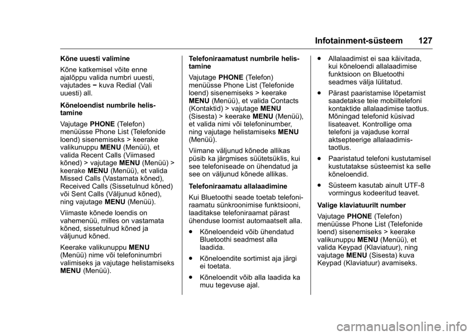 OPEL KARL 2016  Omaniku käsiraamat (in Estonian) OPEL Karl Owner Manual (GMK-Localizing-EU LHD-9231167) - 2016 - crc -
9/10/15
Infotainment-süsteem 127
Kõne uuesti valimine
Kõne katkemisel võite enne
ajalõppu valida numbri uuesti,
vajutades−k