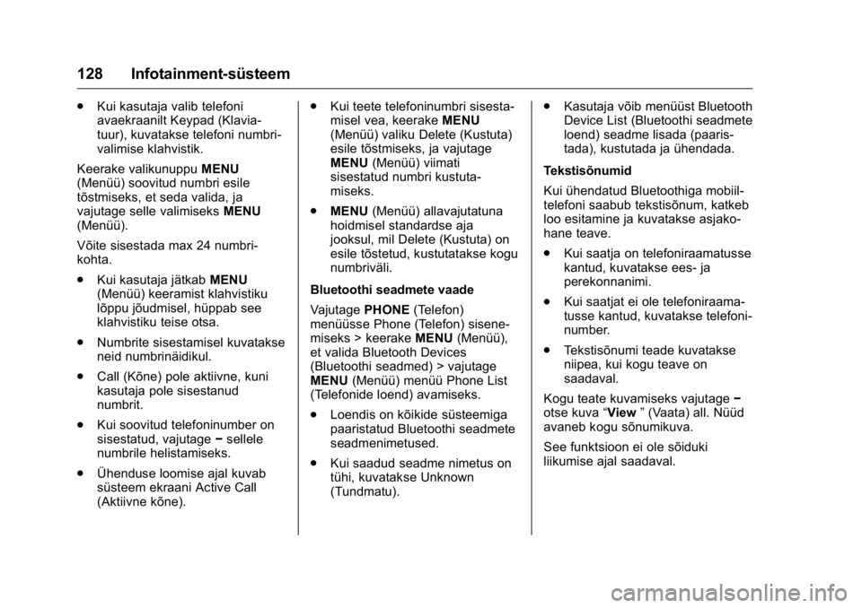 OPEL KARL 2016  Omaniku käsiraamat (in Estonian) OPEL Karl Owner Manual (GMK-Localizing-EU LHD-9231167) - 2016 - crc -
9/10/15
128 Infotainment-süsteem
.Kui kasutaja valib telefoni
avaekraanilt Keypad (Klavia-
tuur), kuvatakse telefoni numbri-
vali