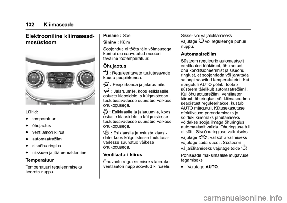 OPEL KARL 2016 Omaniku käsiraamat (in Estonian) OPEL Karl Owner Manual (GMK-Localizing-EU LHD-9231167) - 2016 - crc -
9/10/15
132 Kliimaseade
Elektrooniline kliimasead-
mesüsteem
Lülitid:
.temperatuur
. õhujaotus
. ventilaatori kiirus
. automaat OPEL KARL 2016 Omaniku käsiraamat (in Estonian) OPEL Karl Owner Manual (GMK-Localizing-EU LHD-9231167) - 2016 - crc -
9/10/15
132 Kliimaseade
Elektrooniline kliimasead-
mesüsteem
Lülitid:
.temperatuur
. õhujaotus
. ventilaatori kiirus
. automaat