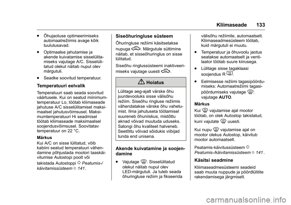 OPEL KARL 2016 Omaniku käsiraamat (in Estonian) OPEL Karl Owner Manual (GMK-Localizing-EU LHD-9231167) - 2016 - crc -
9/10/15
Kliimaseade 133
.Õhujaotuse optimeerimiseks
automaatrežiimis avage kõik
tuulutusavad.
. Optimaalse jahutamise ja
akende OPEL KARL 2016 Omaniku käsiraamat (in Estonian) OPEL Karl Owner Manual (GMK-Localizing-EU LHD-9231167) - 2016 - crc -
9/10/15
Kliimaseade 133
.Õhujaotuse optimeerimiseks
automaatrežiimis avage kõik
tuulutusavad.
. Optimaalse jahutamise ja
akende