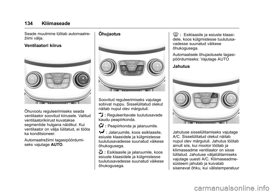 OPEL KARL 2016 Omaniku käsiraamat (in Estonian) OPEL Karl Owner Manual (GMK-Localizing-EU LHD-9231167) - 2016 - crc -
9/10/15
134 Kliimaseade
Seade muutmine lülitab automaatre-
žiimi välja.
Ventilaatori kiirus
Õhuvoolu reguleerimiseks seada
ven OPEL KARL 2016 Omaniku käsiraamat (in Estonian) OPEL Karl Owner Manual (GMK-Localizing-EU LHD-9231167) - 2016 - crc -
9/10/15
134 Kliimaseade
Seade muutmine lülitab automaatre-
žiimi välja.
Ventilaatori kiirus
Õhuvoolu reguleerimiseks seada
ven