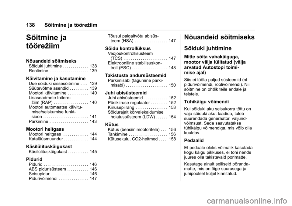 OPEL KARL 2016 Omaniku käsiraamat (in Estonian) OPEL Karl Owner Manual (GMK-Localizing-EU LHD-9231167) - 2016 - crc -
9/10/15
138 Sõitmine ja töörežiim
Sõitmine ja
töörežiim
Nõuandeid sõitmiseks
Sõiduki juhtimine . . . . . . . . . . . . OPEL KARL 2016 Omaniku käsiraamat (in Estonian) OPEL Karl Owner Manual (GMK-Localizing-EU LHD-9231167) - 2016 - crc -
9/10/15
138 Sõitmine ja töörežiim
Sõitmine ja
töörežiim
Nõuandeid sõitmiseks
Sõiduki juhtimine . . . . . . . . . . . .