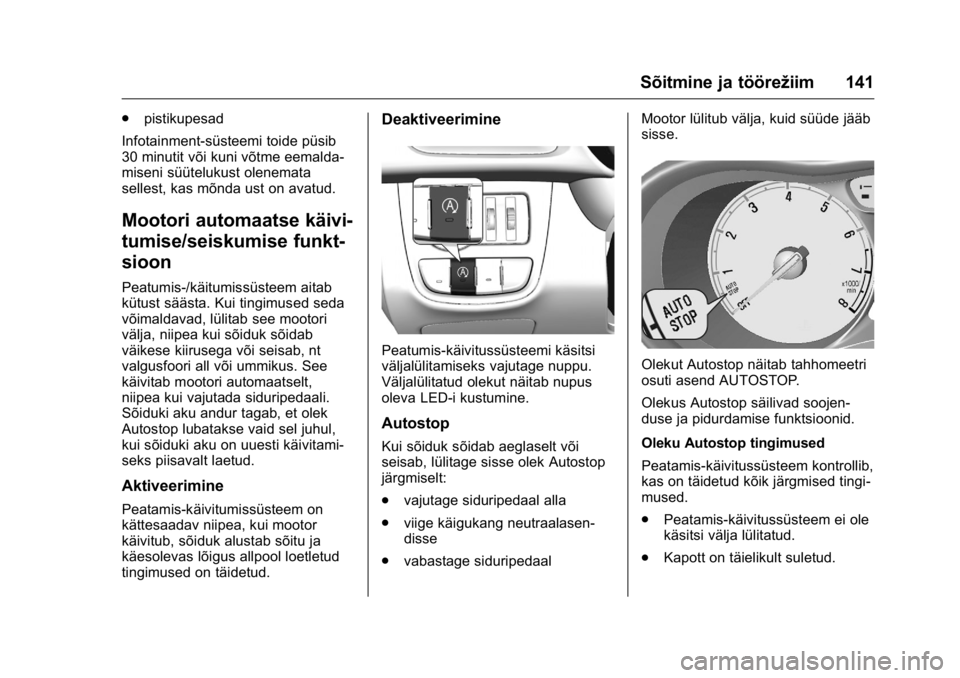 OPEL KARL 2016 Omaniku käsiraamat (in Estonian) OPEL Karl Owner Manual (GMK-Localizing-EU LHD-9231167) - 2016 - crc -
9/10/15
Sõitmine ja töörežiim 141
.pistikupesad
Infotainment-süsteemi toide püsib
30 minutit või kuni võtme eemalda-
misen OPEL KARL 2016 Omaniku käsiraamat (in Estonian) OPEL Karl Owner Manual (GMK-Localizing-EU LHD-9231167) - 2016 - crc -
9/10/15
Sõitmine ja töörežiim 141
.pistikupesad
Infotainment-süsteemi toide püsib
30 minutit või kuni võtme eemalda-
misen