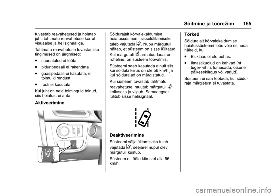 OPEL KARL 2016 Omaniku käsiraamat (in Estonian) OPEL Karl Owner Manual (GMK-Localizing-EU LHD-9231167) - 2016 - crc -
9/10/15
Sõitmine ja töörežiim 155
tuvastab reavahetused ja hoiatab
juhti tahtmatu reavahetuse korral
visuaalse ja helisignaali OPEL KARL 2016 Omaniku käsiraamat (in Estonian) OPEL Karl Owner Manual (GMK-Localizing-EU LHD-9231167) - 2016 - crc -
9/10/15
Sõitmine ja töörežiim 155
tuvastab reavahetused ja hoiatab
juhti tahtmatu reavahetuse korral
visuaalse ja helisignaali