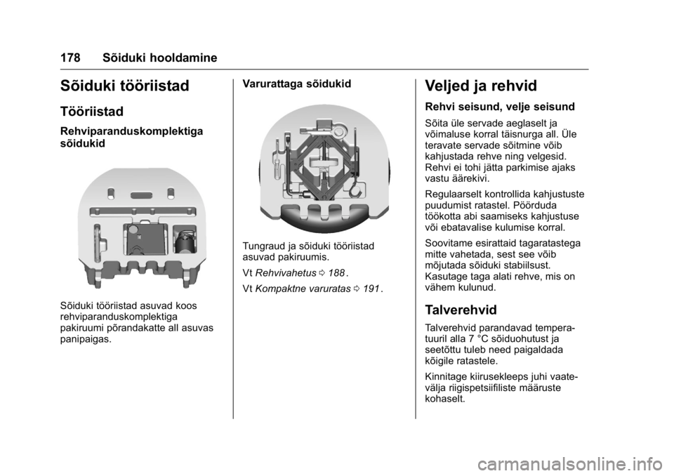 OPEL KARL 2016 Omaniku käsiraamat (in Estonian) OPEL Karl Owner Manual (GMK-Localizing-EU LHD-9231167) - 2016 - crc -
9/10/15
178 Sõiduki hooldamine
Sõiduki tööriistad
Tööriistad
Rehviparanduskomplektiga
sõidukid
Sõiduki tööriistad asuvad OPEL KARL 2016 Omaniku käsiraamat (in Estonian) OPEL Karl Owner Manual (GMK-Localizing-EU LHD-9231167) - 2016 - crc -
9/10/15
178 Sõiduki hooldamine
Sõiduki tööriistad
Tööriistad
Rehviparanduskomplektiga
sõidukid
Sõiduki tööriistad asuvad