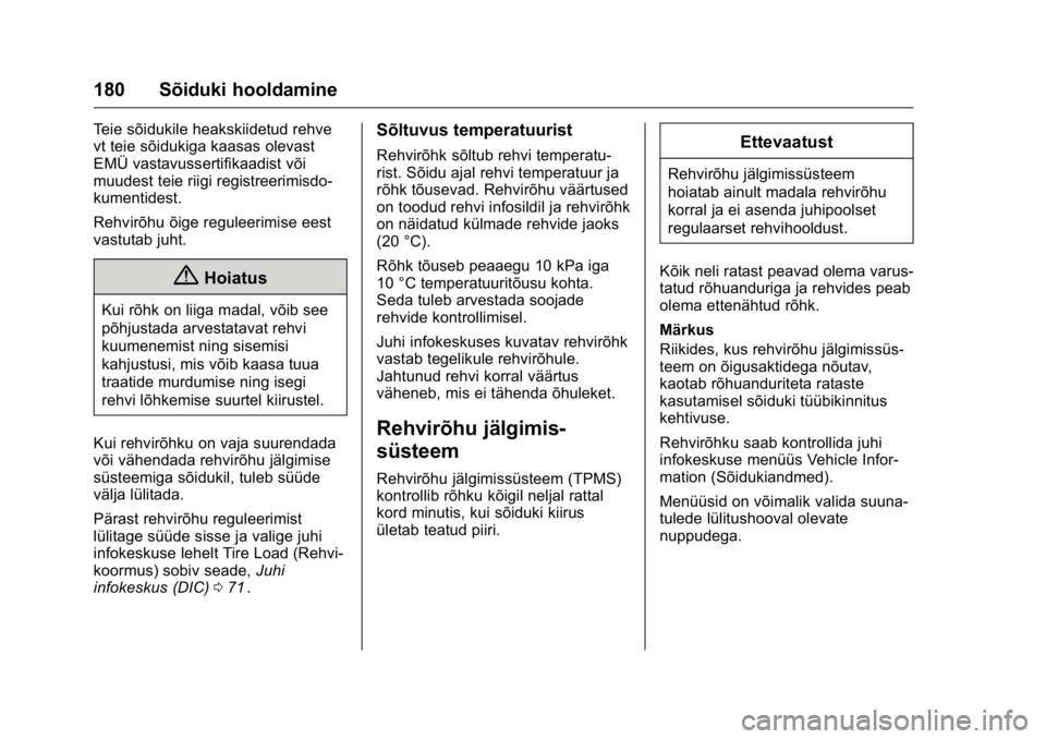 OPEL KARL 2016 Omaniku käsiraamat (in Estonian) OPEL Karl Owner Manual (GMK-Localizing-EU LHD-9231167) - 2016 - crc -
9/10/15
180 Sõiduki hooldamine
Teie sõidukile heakskiidetud rehve
vt teie sõidukiga kaasas olevast
EMÜ vastavussertifikaadist OPEL KARL 2016 Omaniku käsiraamat (in Estonian) OPEL Karl Owner Manual (GMK-Localizing-EU LHD-9231167) - 2016 - crc -
9/10/15
180 Sõiduki hooldamine
Teie sõidukile heakskiidetud rehve
vt teie sõidukiga kaasas olevast
EMÜ vastavussertifikaadist