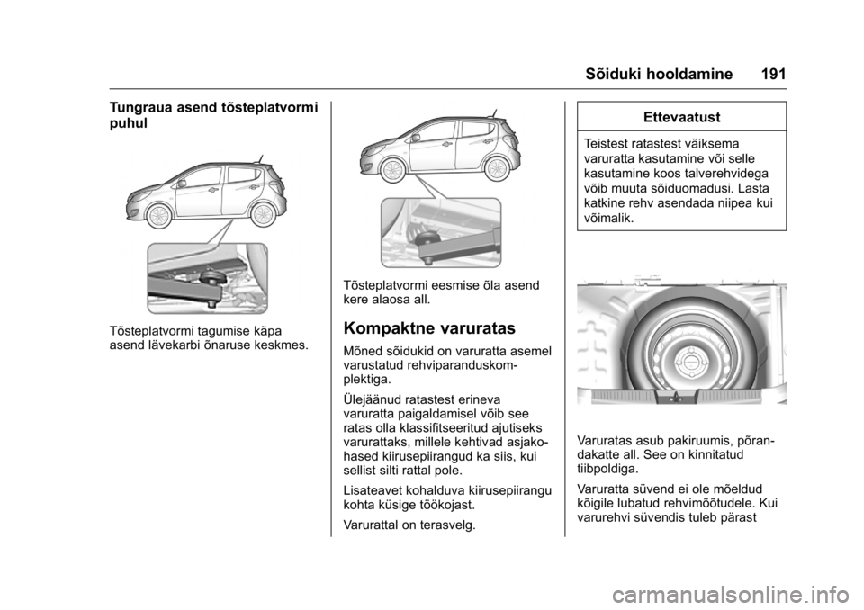 OPEL KARL 2016 Omaniku käsiraamat (in Estonian) OPEL Karl Owner Manual (GMK-Localizing-EU LHD-9231167) - 2016 - crc -
9/10/15
Sõiduki hooldamine 191
Tungraua asend tõsteplatvormi
puhul
Tõsteplatvormi tagumise käpa
asend lävekarbi õnaruse kesk OPEL KARL 2016 Omaniku käsiraamat (in Estonian) OPEL Karl Owner Manual (GMK-Localizing-EU LHD-9231167) - 2016 - crc -
9/10/15
Sõiduki hooldamine 191
Tungraua asend tõsteplatvormi
puhul
Tõsteplatvormi tagumise käpa
asend lävekarbi õnaruse kesk