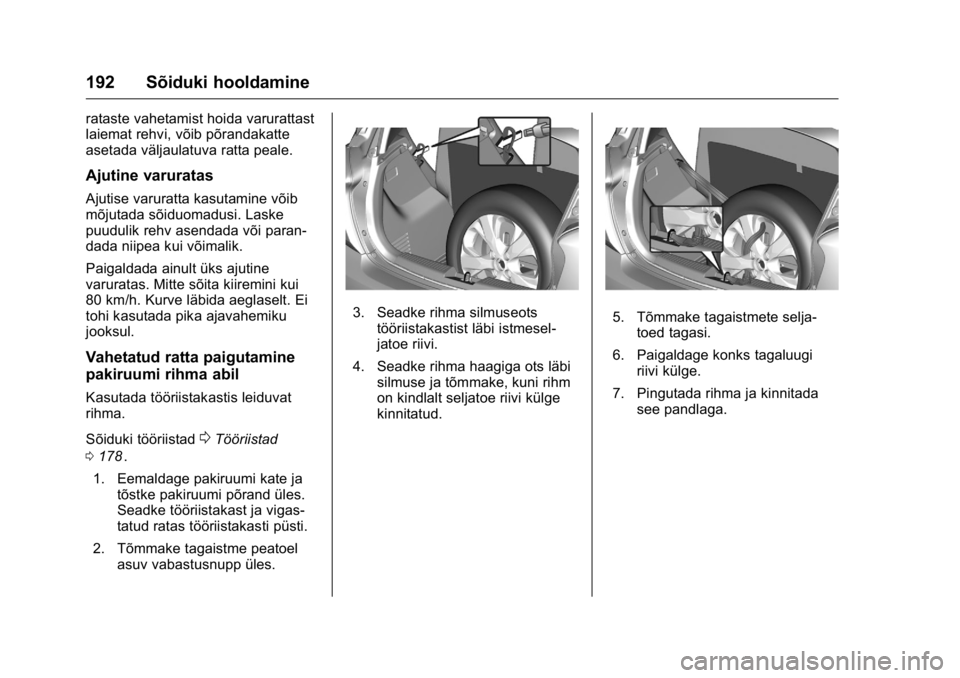 OPEL KARL 2016 Omaniku käsiraamat (in Estonian) OPEL Karl Owner Manual (GMK-Localizing-EU LHD-9231167) - 2016 - crc -
9/10/15
192 Sõiduki hooldamine
rataste vahetamist hoida varurattast
laiemat rehvi, võib põrandakatte
asetada väljaulatuva ratt OPEL KARL 2016 Omaniku käsiraamat (in Estonian) OPEL Karl Owner Manual (GMK-Localizing-EU LHD-9231167) - 2016 - crc -
9/10/15
192 Sõiduki hooldamine
rataste vahetamist hoida varurattast
laiemat rehvi, võib põrandakatte
asetada väljaulatuva ratt