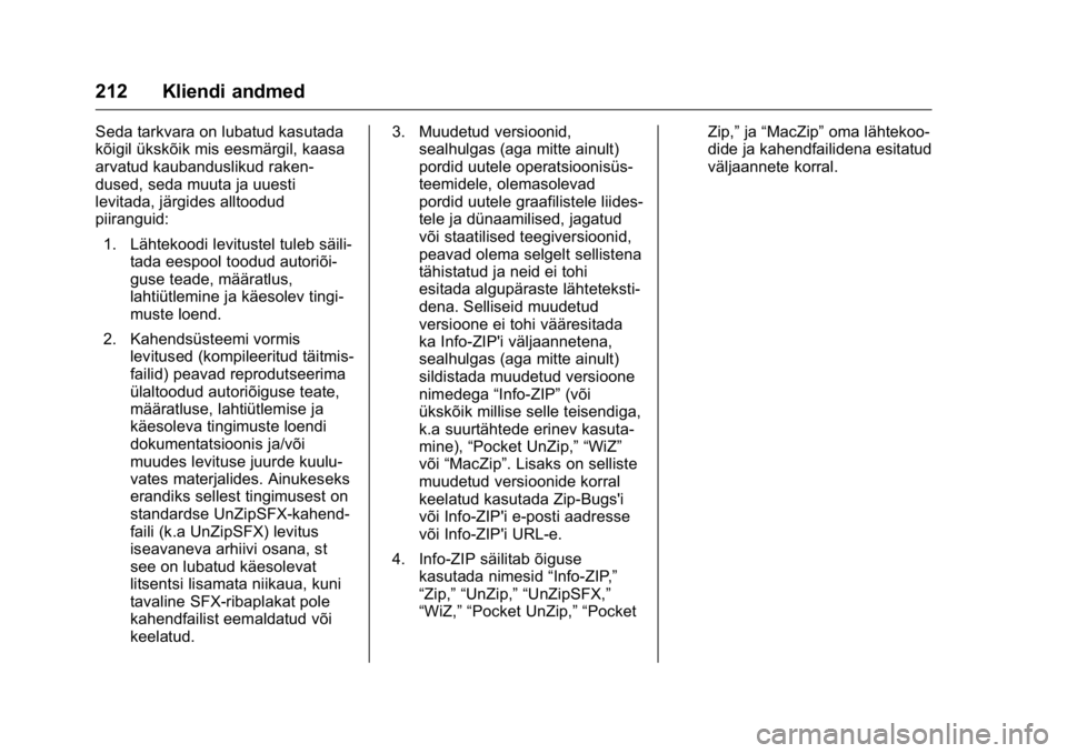 OPEL KARL 2016 Omaniku käsiraamat (in Estonian) OPEL Karl Owner Manual (GMK-Localizing-EU LHD-9231167) - 2016 - crc -
9/10/15
212 Kliendi andmed
Seda tarkvara on lubatud kasutada
kõigil ükskõik mis eesmärgil, kaasa
arvatud kaubanduslikud raken- OPEL KARL 2016 Omaniku käsiraamat (in Estonian) OPEL Karl Owner Manual (GMK-Localizing-EU LHD-9231167) - 2016 - crc -
9/10/15
212 Kliendi andmed
Seda tarkvara on lubatud kasutada
kõigil ükskõik mis eesmärgil, kaasa
arvatud kaubanduslikud raken-