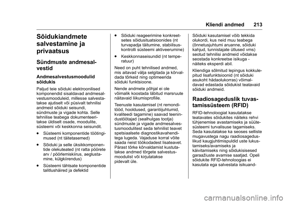 OPEL KARL 2016 Omaniku käsiraamat (in Estonian) OPEL Karl Owner Manual (GMK-Localizing-EU LHD-9231167) - 2016 - crc -
9/10/15
Kliendi andmed 213
Sõidukiandmete
salvestamine ja
privaatsus
Sündmuste andmesal-
vestid
Andmesalvestusmoodulid
sõidukis OPEL KARL 2016 Omaniku käsiraamat (in Estonian) OPEL Karl Owner Manual (GMK-Localizing-EU LHD-9231167) - 2016 - crc -
9/10/15
Kliendi andmed 213
Sõidukiandmete
salvestamine ja
privaatsus
Sündmuste andmesal-
vestid
Andmesalvestusmoodulid
sõidukis
