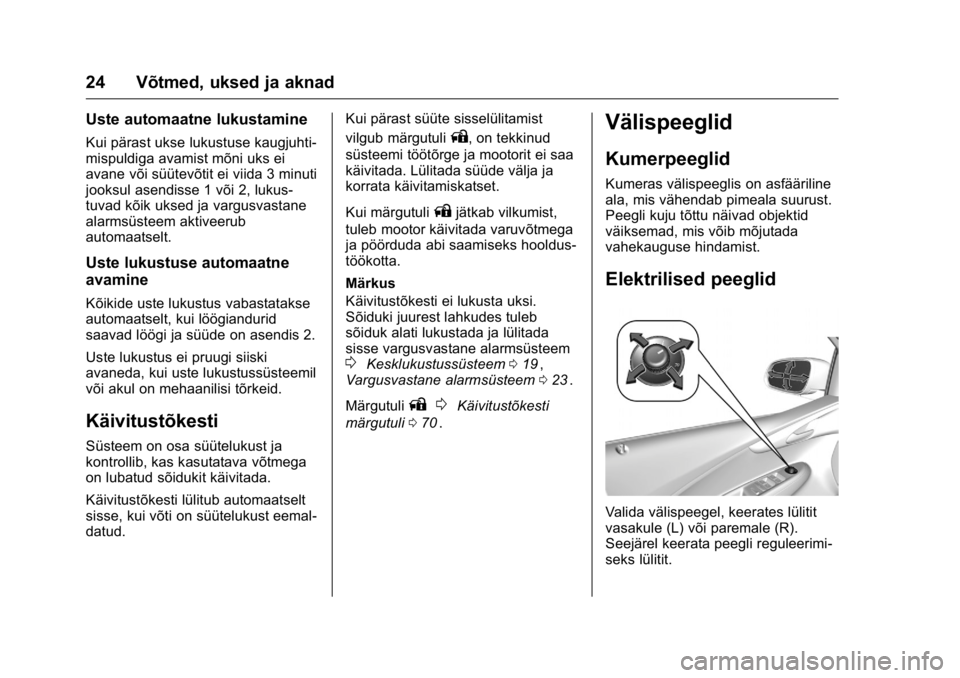 OPEL KARL 2016  Omaniku käsiraamat (in Estonian) OPEL Karl Owner Manual (GMK-Localizing-EU LHD-9231167) - 2016 - crc -
9/10/15
24 Võtmed, uksed ja aknad
Uste automaatne lukustamine
Kui pärast ukse lukustuse kaugjuhti-
mispuldiga avamist mõni uks 