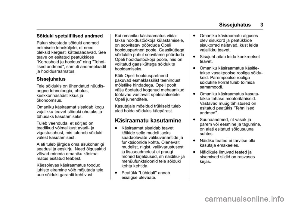 OPEL KARL 2016 Omaniku käsiraamat (in Estonian) OPEL Karl Owner Manual (GMK-Localizing-EU LHD-9231167) - 2016 - crc -
9/10/15
Sissejuhatus 3
Sõiduki spetsiifilised andmed
Palun sisestada sõiduki andmed
eelmisele leheküljele, et need
oleksid kerg OPEL KARL 2016 Omaniku käsiraamat (in Estonian) OPEL Karl Owner Manual (GMK-Localizing-EU LHD-9231167) - 2016 - crc -
9/10/15
Sissejuhatus 3
Sõiduki spetsiifilised andmed
Palun sisestada sõiduki andmed
eelmisele leheküljele, et need
oleksid kerg
