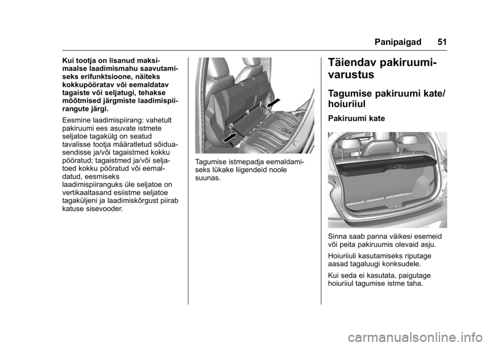 OPEL KARL 2016 Omaniku käsiraamat (in Estonian) OPEL Karl Owner Manual (GMK-Localizing-EU LHD-9231167) - 2016 - crc -
9/10/15
Panipaigad 51
Kui tootja on lisanud maksi-
maalse laadimismahu saavutami-
seks erifunktsioone, näiteks
kokkupööratav v OPEL KARL 2016 Omaniku käsiraamat (in Estonian) OPEL Karl Owner Manual (GMK-Localizing-EU LHD-9231167) - 2016 - crc -
9/10/15
Panipaigad 51
Kui tootja on lisanud maksi-
maalse laadimismahu saavutami-
seks erifunktsioone, näiteks
kokkupööratav v