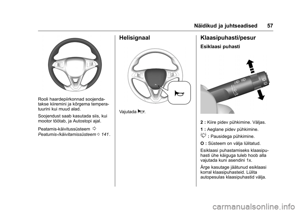 OPEL KARL 2016 Omaniku käsiraamat (in Estonian) OPEL Karl Owner Manual (GMK-Localizing-EU LHD-9231167) - 2016 - crc -
9/10/15
Näidikud ja juhtseadised 57
Rooli haardepiirkonnad soojenda-
takse kiiremini ja kõrgema tempera-
tuurini kui muud alad.
OPEL KARL 2016 Omaniku käsiraamat (in Estonian) OPEL Karl Owner Manual (GMK-Localizing-EU LHD-9231167) - 2016 - crc -
9/10/15
Näidikud ja juhtseadised 57
Rooli haardepiirkonnad soojenda-
takse kiiremini ja kõrgema tempera-
tuurini kui muud alad.
