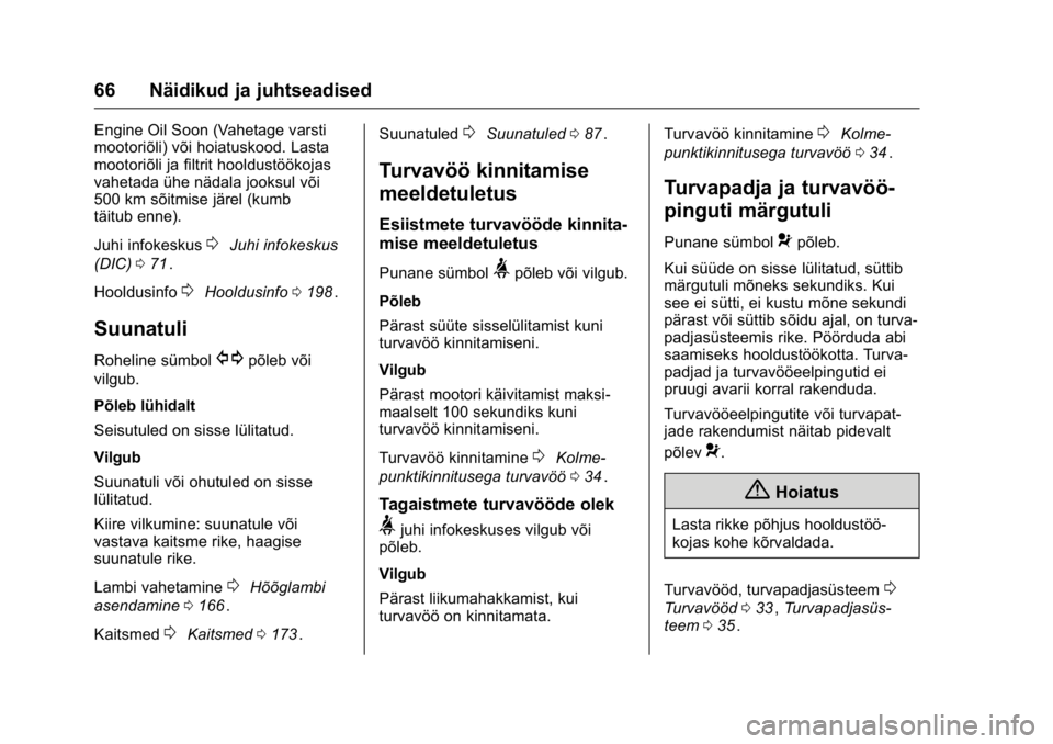 OPEL KARL 2016 Omaniku käsiraamat (in Estonian) OPEL Karl Owner Manual (GMK-Localizing-EU LHD-9231167) - 2016 - crc -
9/10/15
66 Näidikud ja juhtseadised
Engine Oil Soon (Vahetage varsti
mootoriõli) või hoiatuskood. Lasta
mootoriõli ja filtrit OPEL KARL 2016 Omaniku käsiraamat (in Estonian) OPEL Karl Owner Manual (GMK-Localizing-EU LHD-9231167) - 2016 - crc -
9/10/15
66 Näidikud ja juhtseadised
Engine Oil Soon (Vahetage varsti
mootoriõli) või hoiatuskood. Lasta
mootoriõli ja filtrit