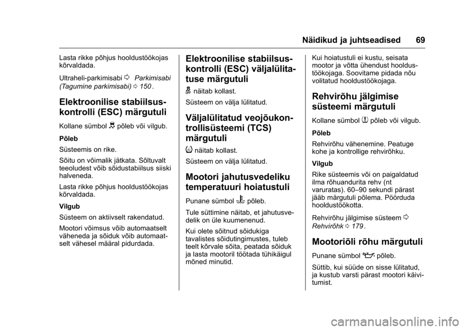 OPEL KARL 2016 Omaniku käsiraamat (in Estonian) OPEL Karl Owner Manual (GMK-Localizing-EU LHD-9231167) - 2016 - crc -
9/10/15
Näidikud ja juhtseadised 69
Lasta rikke põhjus hooldustöökojas
kõrvaldada.
Ultraheli-parkimisabi
0Parkimisabi
(Tagumi OPEL KARL 2016 Omaniku käsiraamat (in Estonian) OPEL Karl Owner Manual (GMK-Localizing-EU LHD-9231167) - 2016 - crc -
9/10/15
Näidikud ja juhtseadised 69
Lasta rikke põhjus hooldustöökojas
kõrvaldada.
Ultraheli-parkimisabi
0Parkimisabi
(Tagumi