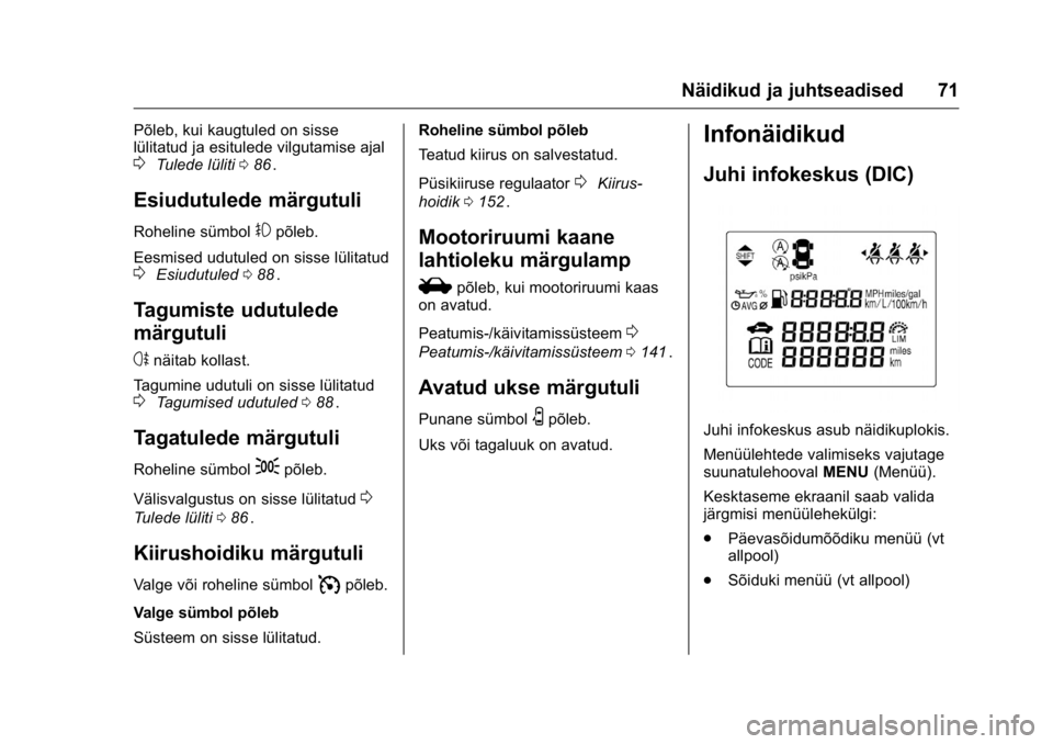 OPEL KARL 2016  Omaniku käsiraamat (in Estonian) OPEL Karl Owner Manual (GMK-Localizing-EU LHD-9231167) - 2016 - crc -
9/10/15
Näidikud ja juhtseadised 71
Põleb, kui kaugtuled on sisse
lülitatud ja esitulede vilgutamise ajal
0Tulede lüliti086ii.