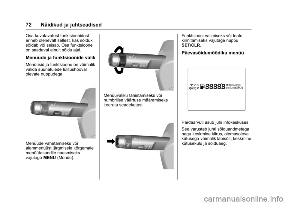 OPEL KARL 2016  Omaniku käsiraamat (in Estonian) OPEL Karl Owner Manual (GMK-Localizing-EU LHD-9231167) - 2016 - crc -
9/10/15
72 Näidikud ja juhtseadised
Osa kuvatavatest funktsioonidest
erineb olenevalt sellest, kas sõiduk
sõidab või seisab. O