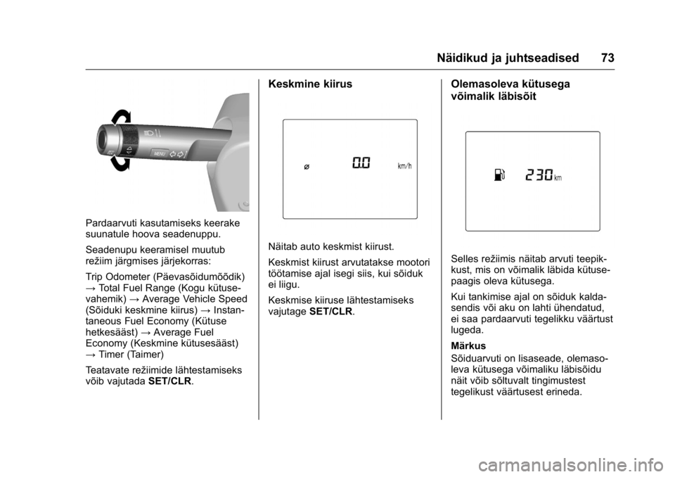 OPEL KARL 2016  Omaniku käsiraamat (in Estonian) OPEL Karl Owner Manual (GMK-Localizing-EU LHD-9231167) - 2016 - crc -
9/10/15
Näidikud ja juhtseadised 73
Pardaarvuti kasutamiseks keerake
suunatule hoova seadenuppu.
Seadenupu keeramisel muutub
rež