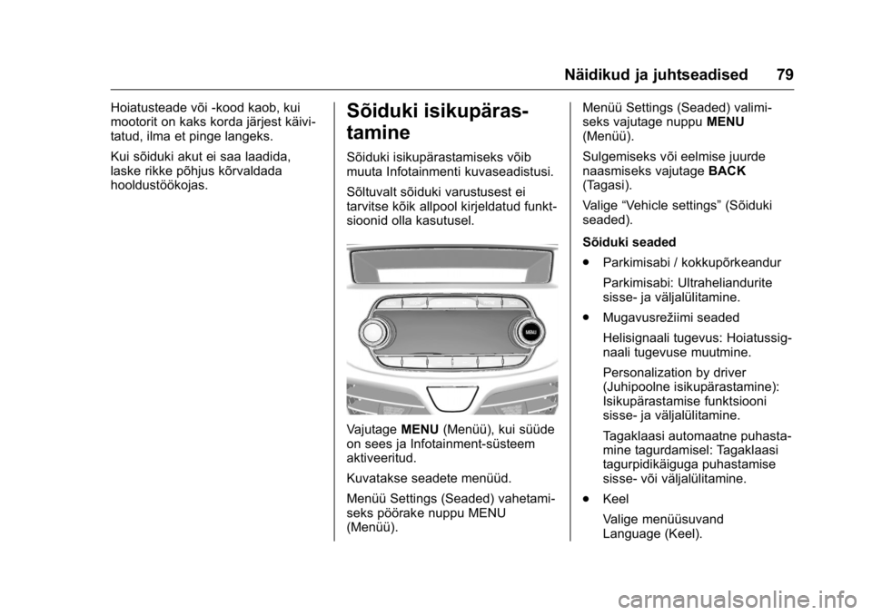 OPEL KARL 2016  Omaniku käsiraamat (in Estonian) OPEL Karl Owner Manual (GMK-Localizing-EU LHD-9231167) - 2016 - crc -
9/10/15
Näidikud ja juhtseadised 79
Hoiatusteade või -kood kaob, kui
mootorit on kaks korda järjest käivi-
tatud, ilma et ping
