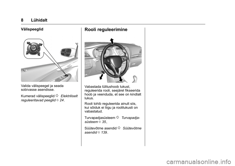 OPEL KARL 2016 Omaniku käsiraamat (in Estonian) OPEL Karl Owner Manual (GMK-Localizing-EU LHD-9231167) - 2016 - crc -
9/10/15
8 Lühidalt
Välispeeglid
Valida välispeegel ja seada
sobivasse asendisse.
Kumerad välispeeglid
0Elektriliselt
reguleeri OPEL KARL 2016 Omaniku käsiraamat (in Estonian) OPEL Karl Owner Manual (GMK-Localizing-EU LHD-9231167) - 2016 - crc -
9/10/15
8 Lühidalt
Välispeeglid
Valida välispeegel ja seada
sobivasse asendisse.
Kumerad välispeeglid
0Elektriliselt
reguleeri