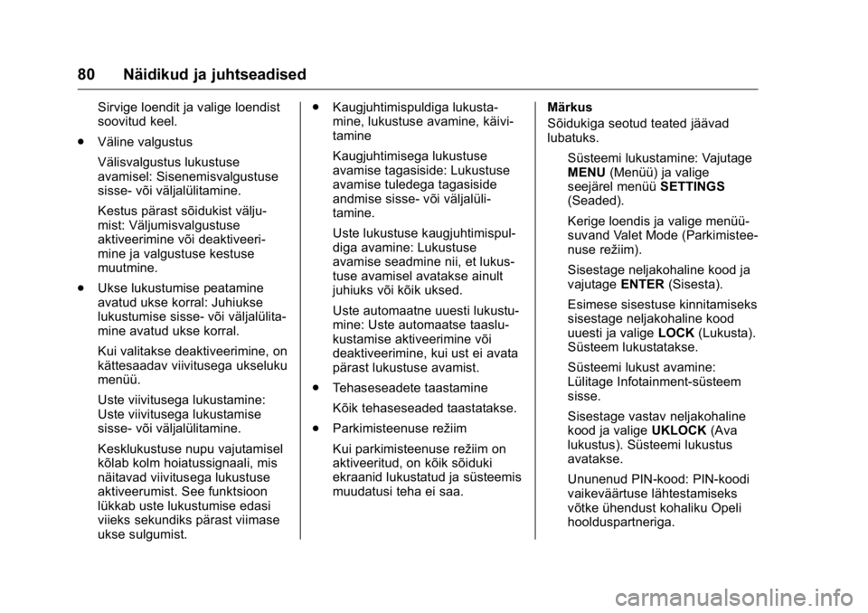 OPEL KARL 2016 Omaniku käsiraamat (in Estonian) OPEL Karl Owner Manual (GMK-Localizing-EU LHD-9231167) - 2016 - crc -
9/10/15
80 Näidikud ja juhtseadised
Sirvige loendit ja valige loendist
soovitud keel.
. Väline valgustus
Välisvalgustus lukustu OPEL KARL 2016 Omaniku käsiraamat (in Estonian) OPEL Karl Owner Manual (GMK-Localizing-EU LHD-9231167) - 2016 - crc -
9/10/15
80 Näidikud ja juhtseadised
Sirvige loendit ja valige loendist
soovitud keel.
. Väline valgustus
Välisvalgustus lukustu