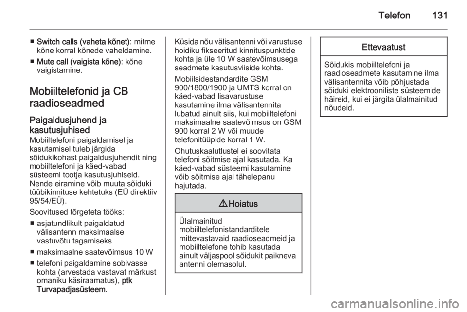 OPEL MERIVA 2014.5  Infotainment-süsteemi juhend (in Estonian) Telefon131
■Switch calls (vaheta kõnet) : mitme
kõne korral kõnede vaheldamine.
■ Mute call (vaigista kõne) : kõne
vaigistamine.
Mobiiltelefonid ja CB
raadioseadmed
Paigaldusjuhend ja
kasutus
