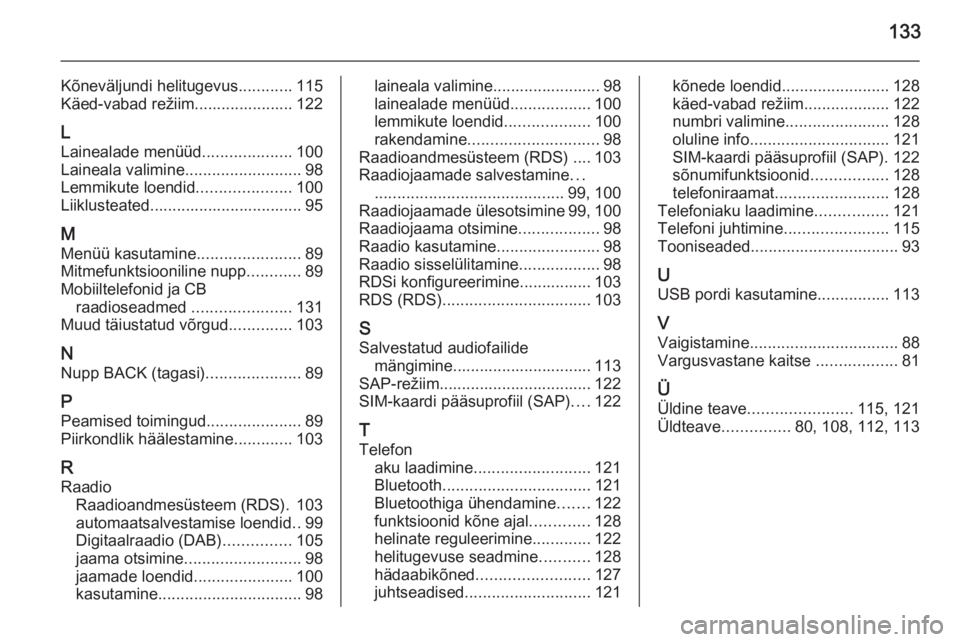 OPEL MERIVA 2014.5  Infotainment-süsteemi juhend (in Estonian) 133
Kõneväljundi helitugevus............115
Käed-vabad režiim...................... 122
L Lainealade menüüd ....................100
Laineala valimine ..........................98
Lemmikute loend