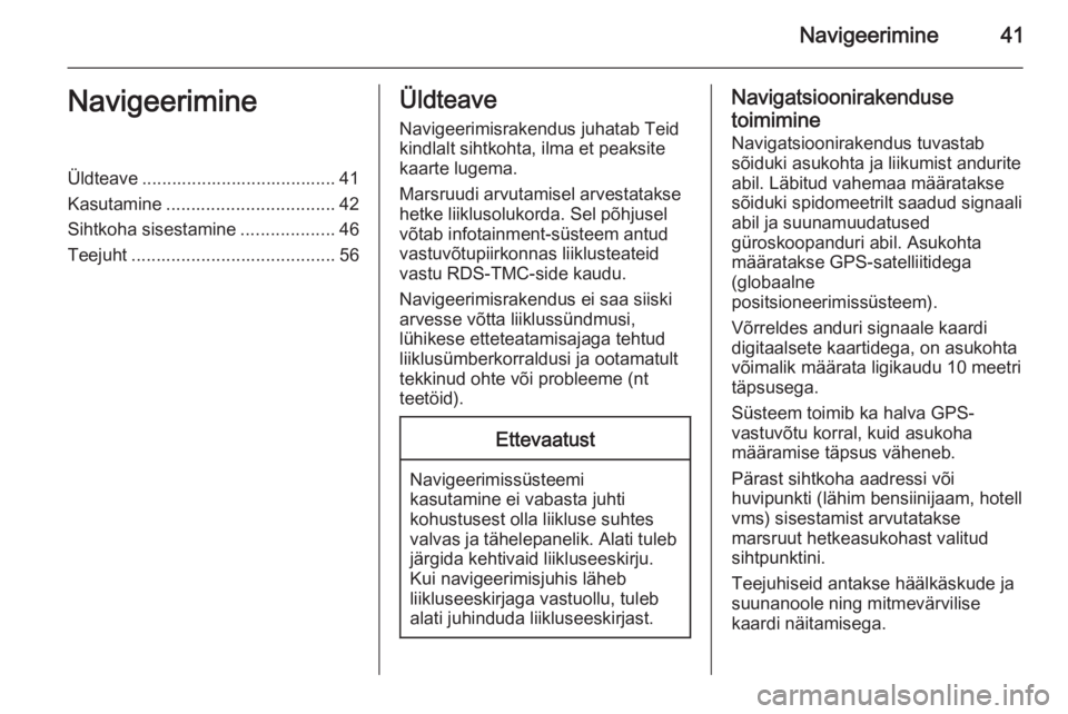 OPEL MERIVA 2014.5  Infotainment-süsteemi juhend (in Estonian) Navigeerimine41NavigeerimineÜldteave ....................................... 41
Kasutamine .................................. 42
Sihtkoha sisestamine ...................46
Teejuht ...................