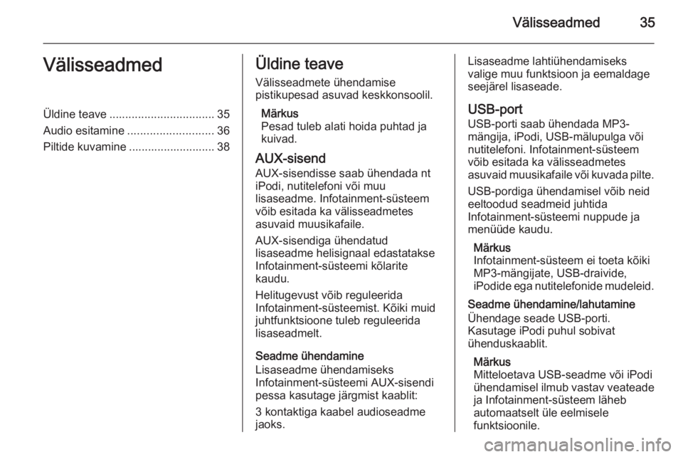 OPEL MERIVA 2015  Infotainment-süsteemi juhend (in Estonian) Välisseadmed35VälisseadmedÜldine teave................................. 35
Audio esitamine ........................... 36
Piltide kuvamine ........................... 38Üldine teave
Välisseadmete