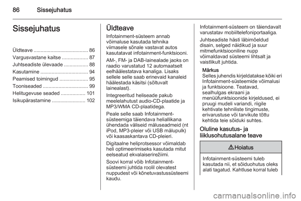 OPEL MERIVA 2015  Infotainment-süsteemi juhend (in Estonian) 86SissejuhatusSissejuhatusÜldteave ....................................... 86Vargusvastane kaitse ..................87
Juhtseadiste ülevaade .................88
Kasutamine ..........................