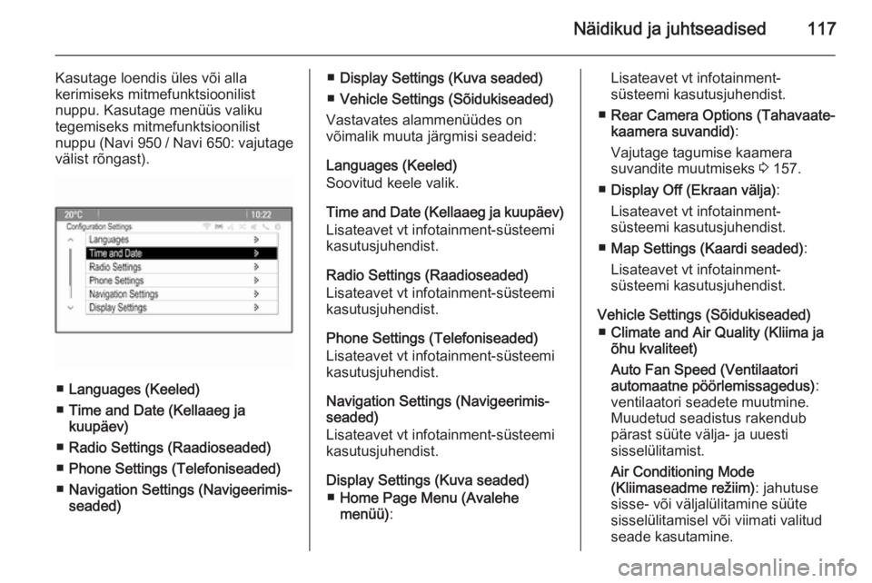 OPEL MERIVA 2015  Omaniku käsiraamat (in Estonian) Näidikud ja juhtseadised117
Kasutage loendis üles või alla
kerimiseks mitmefunktsioonilist
nuppu. Kasutage menüüs valiku tegemiseks mitmefunktsioonilist
nuppu (Navi 950  / Navi 650: vajutage
väl