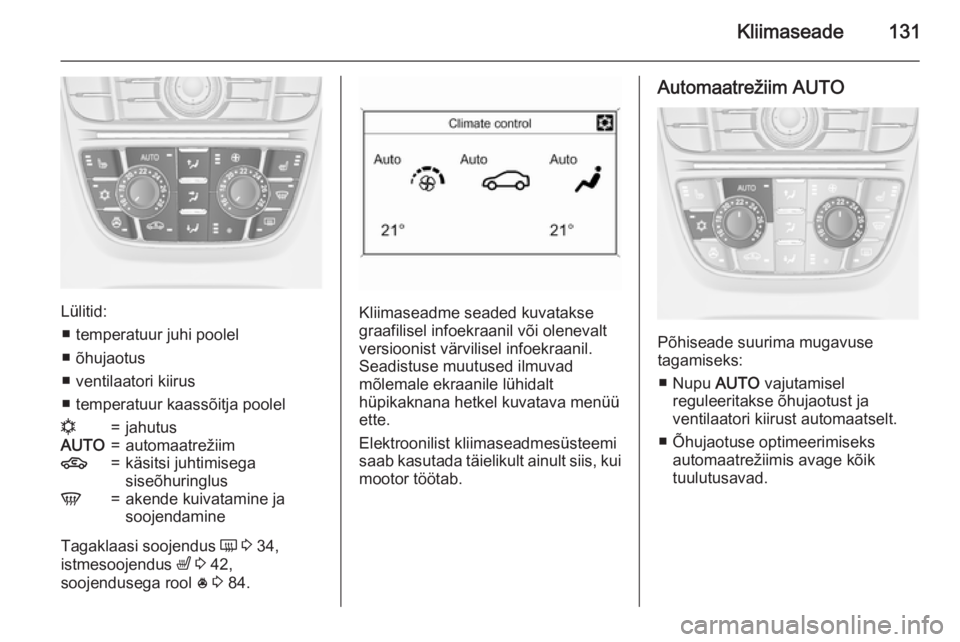 OPEL MERIVA 2015 Omaniku käsiraamat (in Estonian) Kliimaseade131
Lülitid:■ temperatuur juhi poolel
■ õhujaotus
■ ventilaatori kiirus
■ temperatuur kaassõitja poolel
n=jahutusAUTO=automaatrežiim4=käsitsi juhtimisega
siseõhuringlusV=akend OPEL MERIVA 2015 Omaniku käsiraamat (in Estonian) Kliimaseade131
Lülitid:■ temperatuur juhi poolel
■ õhujaotus
■ ventilaatori kiirus
■ temperatuur kaassõitja poolel
n=jahutusAUTO=automaatrežiim4=käsitsi juhtimisega
siseõhuringlusV=akend