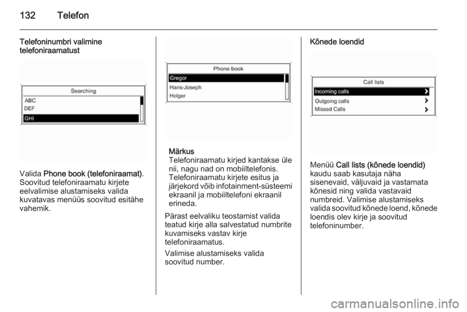 OPEL MERIVA 2015.5  Infotainment-süsteemi juhend (in Estonian) 132Telefon
Telefoninumbri valimine
telefoniraamatust
Valida  Phone book (telefoniraamat) .
Soovitud telefoniraamatu kirjete
eelvalimise alustamiseks valida
kuvatavas menüüs soovitud esitähe
vahemik