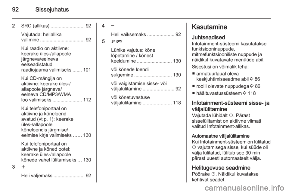 OPEL MERIVA 2015.5  Infotainment-süsteemi juhend (in Estonian) 92Sissejuhatus
2SRC (allikas) ......................... 92
Vajutada: heliallika
valimine ................................. 92
Kui raadio on aktiivne:
keerake üles-/allapoole
järgneva/eelneva
eelsead