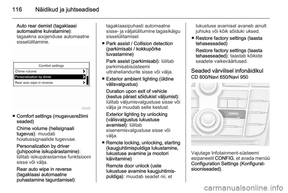 OPEL MERIVA 2015.5  Omaniku käsiraamat (in Estonian) 116Näidikud ja juhtseadised
Auto rear demist (tagaklaasi
automaatne kuivatamine) :
tagaakna soojenduse automaatne sisselülitamine.
■ Comfort settings (mugavusrežiimi
seaded)
Chime volume (helisig